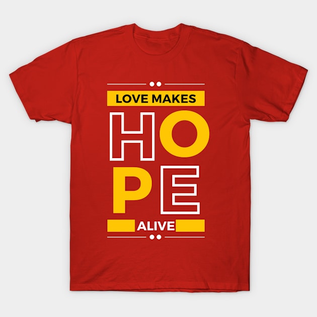 love makes hope alive T-Shirt by Christian custom designz